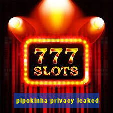 pipokinha privacy leaked